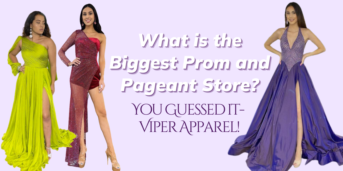 What is the Biggest Prom and Pageant Store? You Guessed it- Viper Apparel!