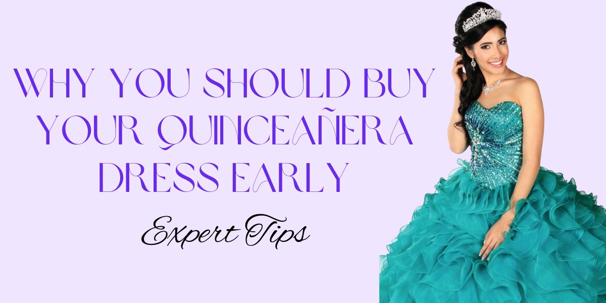 Why You Should Buy Your Quinceañera Dress Early | Expert Tips