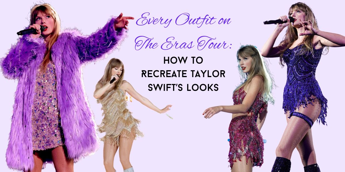 Every Outfit on The Eras Tour: How to Recreate Taylor Swift’s Looks