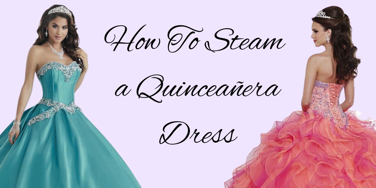 How To Steam A Quinceañera Dress