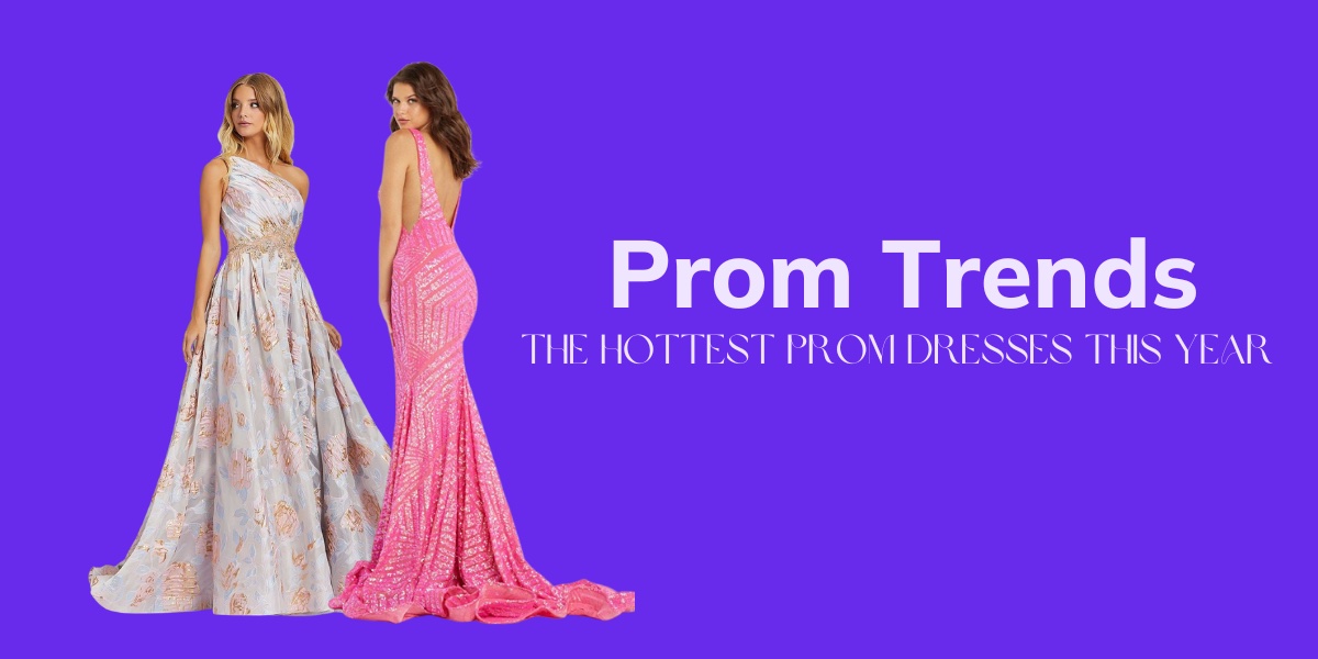 Prom 2023 Trends: The Hottest Prom Trends
