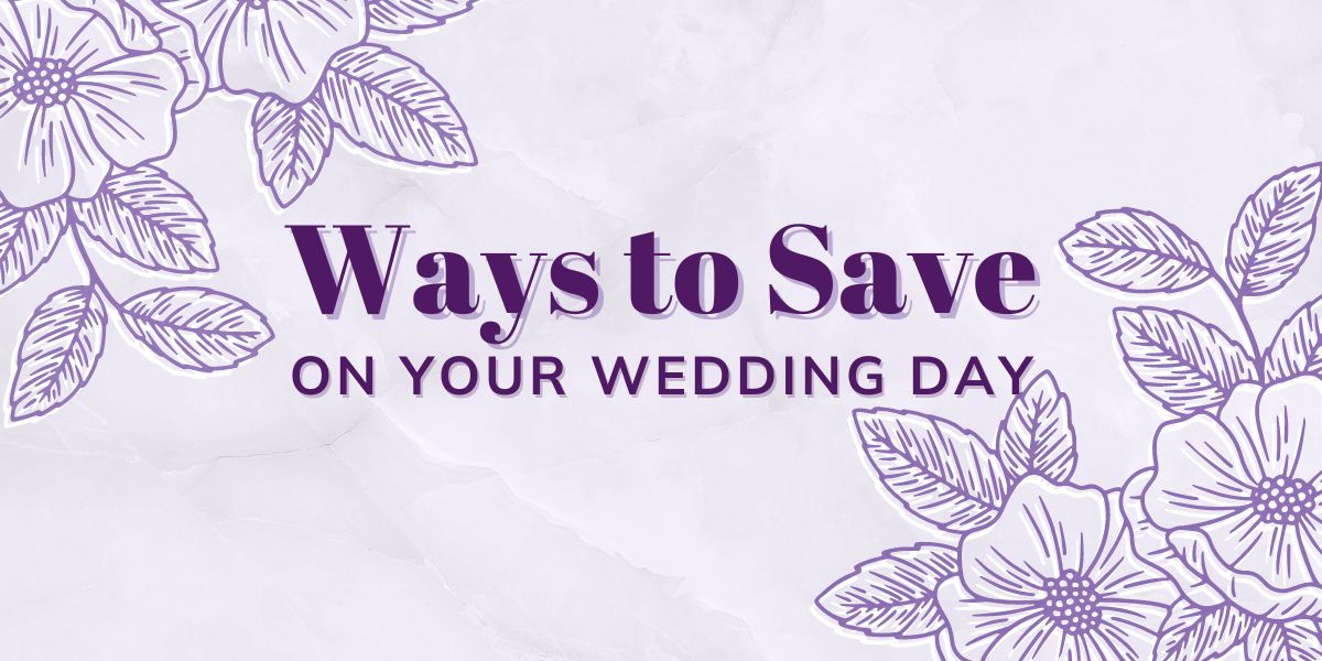 Ways to Save on Your Wedding Day