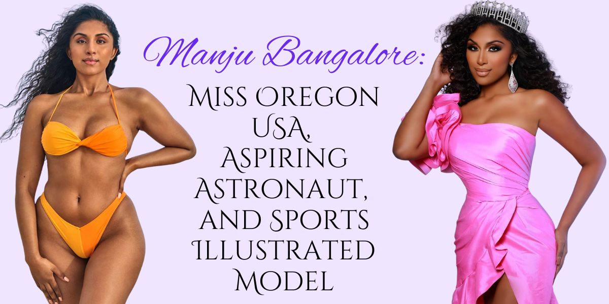 Manju Bangalore: Miss Oregon USA, Aspiring Astronaut, and Sports Illustrated Model 