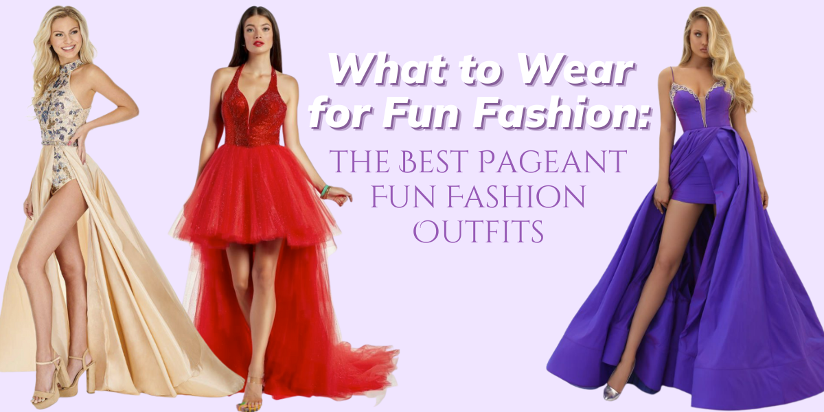 What to Wear for Fun Fashion: The Best Pageant Fun Fashion Outfits